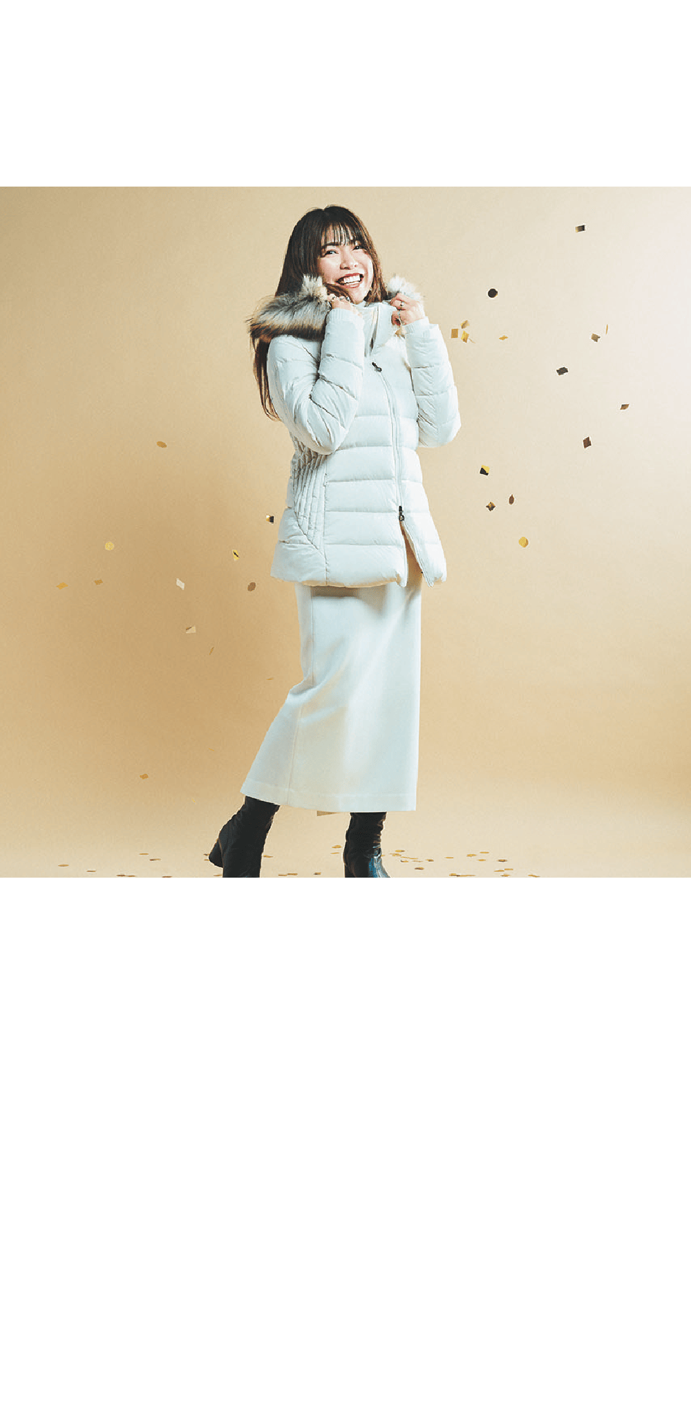 TATRAS / 4F ①直営店限定コサヴァ（ダウンジャケット）  148,500円②ジルボ（タートルネックニット）  30,800円③リターノ(ウールワイドパンツ)  35,200円 ①パールコレクションをテーマにホワイトのアイテム群を展開します。ウエストラインが絞られた美しいAラインのミドル丈ダウンジャケットは、ヒップが隠れる絶妙な丈感の限定モデルです。②レイヤードがしやすいよう、首と袖を長めに仕立てています。③上質な素材感を生かしたトレンドのワイドシルエットです。