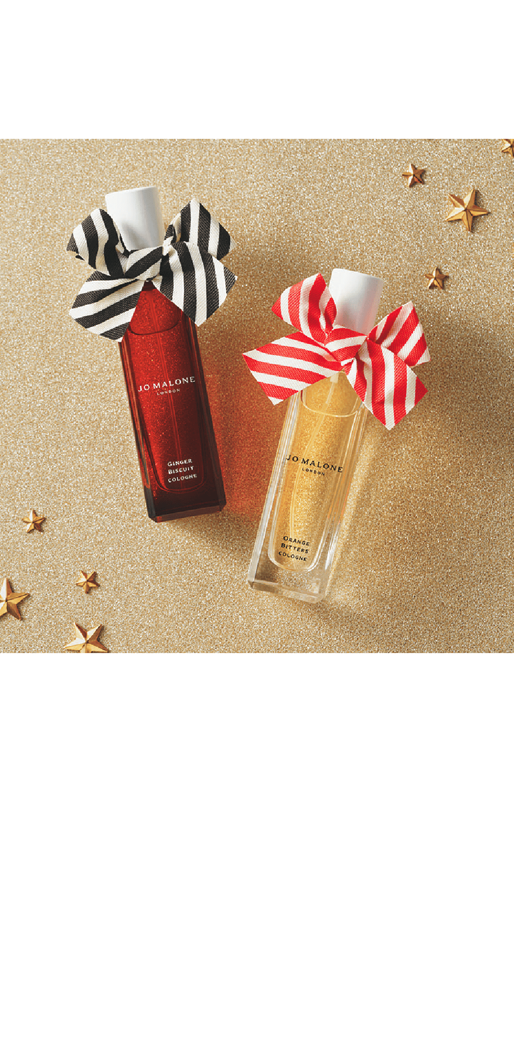 ジョー マローン ロンドン / 6F ①ジンジャー ビスケット コロン 30mL  11,440円②オレンジ ビター コロン 30mL 10,890円 ①ジンジャーの魅惑的な香りとスパイスのジンジャー ビスケット コロンをストライプ柄のキャンディケインモチーフリボンで巻きました。ジョー マローン ロンドンのクリスマス限定コロンとなります。②冬を彩るカクテルをイメージ。ピリッとビターなオレンジに、官能的なプルーンとリッチなサンダルウッド、最後にアンバーの官能的なベースノートが包み込みます。