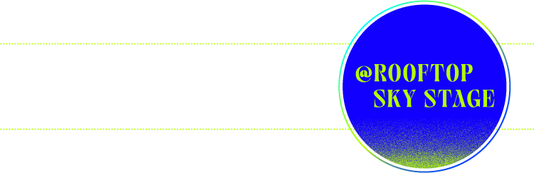 @ROOFTOP SKY STAGE